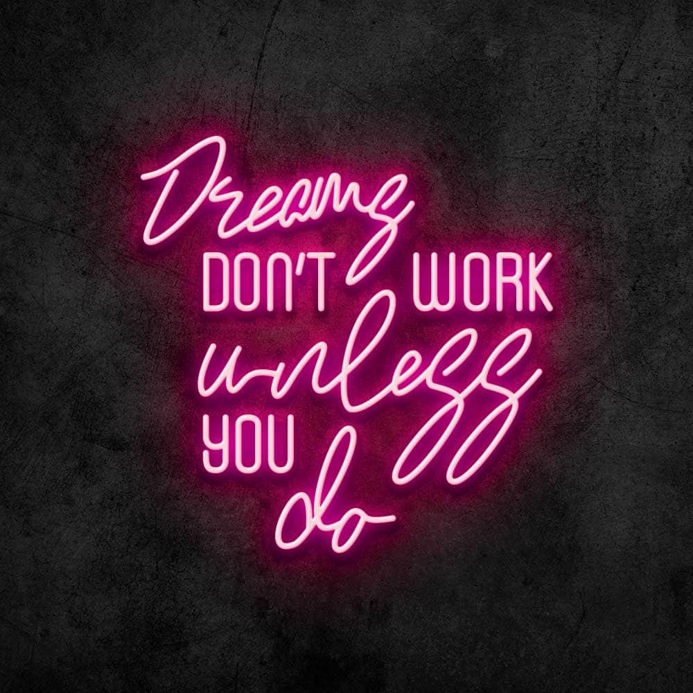 Dreams Don't Work Unless You Do Neon Sign – Canvas Freaks